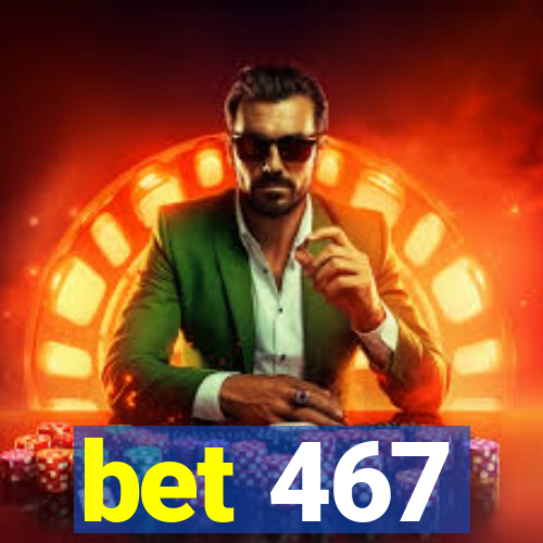 bet 467